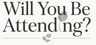 Will You Be Attending